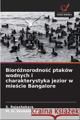 Bioróznorodnosc ptaków wodnych i charakterystyka jezior w miescie Bangalore Rajashekara, S., Venkatesha, M. G. 9786208819521 Wydawnictwo Nasza Wiedza - książka