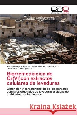 Biorremediación de Cr(VI)con extractos celulares de levaduras Martorell, María Martha 9783659068416 Editorial Academica Espanola - książka