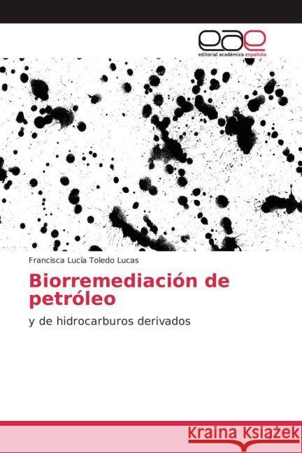 Biorremediación de petróleo : y de hidrocarburos derivados Toledo Lucas, Francisca Lucía 9783639604917 Editorial Académica Española - książka