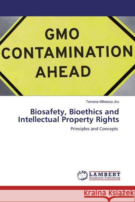 Biosafety, Bioethics and Intellectual Property Rights : Principles and Concepts Jiru, Tamene Milkessa 9786200589156 LAP Lambert Academic Publishing - książka