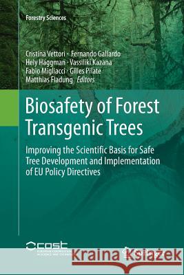 Biosafety of Forest Transgenic Trees: Improving the Scientific Basis for Safe Tree Development and Implementation of Eu Policy Directives Vettori, Cristina 9789402413717 Springer - książka