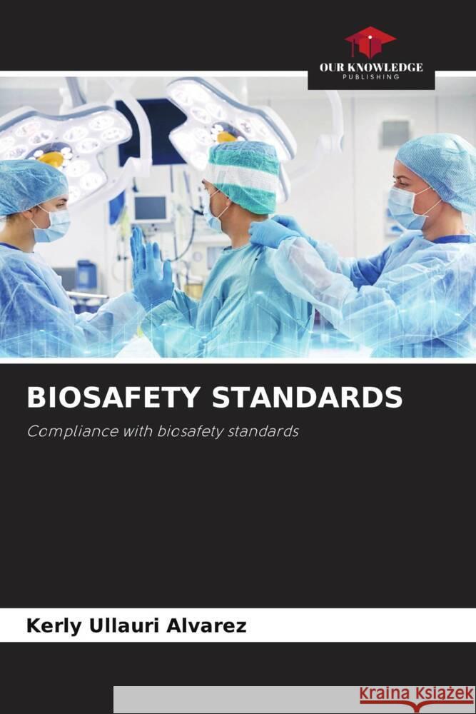 BIOSAFETY STANDARDS Ullauri Alvarez, Kerly 9786205197264 Our Knowledge Publishing - książka