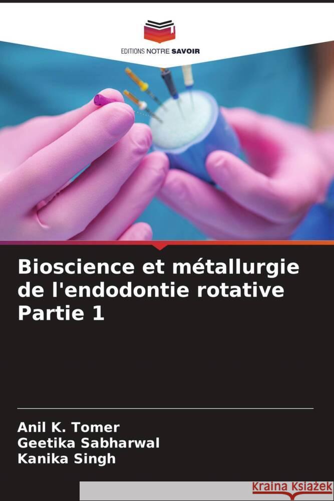 Bioscience et métallurgie de l'endodontie rotative Partie 1 Anil K Tomer, Geetika Sabharwal, Kanika Singh 9786205392096 Editions Notre Savoir - książka