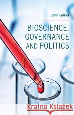 Bioscience, Governance and Politics John Gillott 9781137374981 Palgrave MacMillan - książka