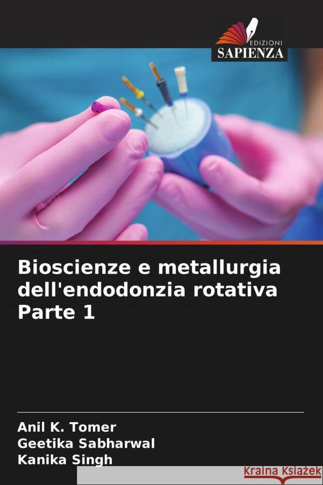 Bioscienze e metallurgia dell'endodonzia rotativa Parte 1 Anil K Tomer, Geetika Sabharwal, Kanika Singh 9786205392102 Edizioni Sapienza - książka