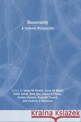 Biosecurity: A Systems Perspective Susan M. Hester Lucie M. Bland Edith Arndt 9781032181684 CRC Press - książka