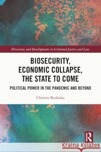 Biosecurity, Economic Collapse, the State to Come: Political Power in the Pandemic and Beyond Christos Boukalas 9781032300023 Routledge - książka