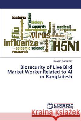 Biosecurity of Live Bird Market Worker Related to AI in Bangladesh Roy Swapan Kumar 9783659744662 LAP Lambert Academic Publishing - książka