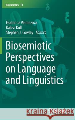 Biosemiotic Perspectives on Language and Linguistics Ekaterina Velmezova Stephen J. Cowley Kalevi Kull 9783319206622 Springer - książka