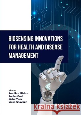 Biosensing Innovations for Health and Disease Management Goel, Radha, Yasir, Mohd, Chauhan, Vivek 9798898816025 Bentham Science Publishers - książka