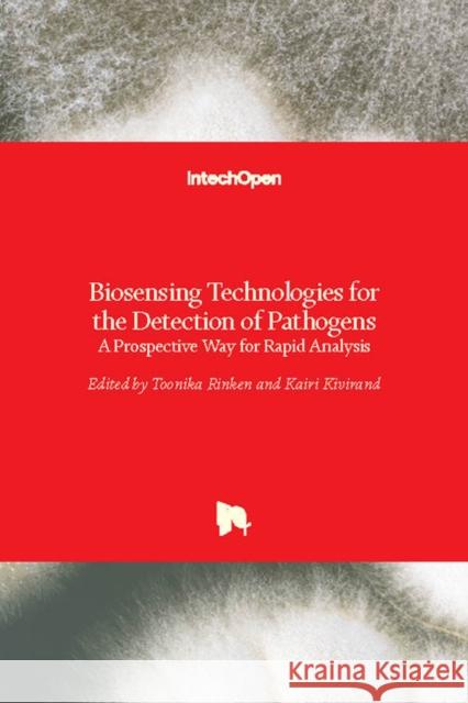 Biosensing Technologies for the Detection of Pathogens: A Prospective Way for Rapid Analysis Toonika Rinken Kairi Kivirand 9789535139157 Intechopen - książka