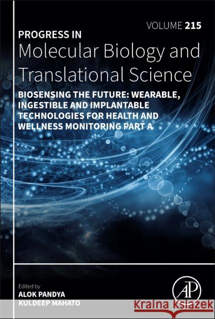 Biosensing the Future: Wearable, Ingestible and Implantable Technologies for Health and Wellness Monitoring Part a Volume 215 Alok Pandya Kuldeep Mahato 9780443344473 Academic Press - książka