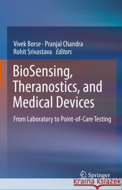 Biosensing, Theranostics, and Medical Devices: From Laboratory to Point-Of-Care Testing Vivek Borse Pranjal Chandra Rohit Srivastava 9789811627811 Springer - książka