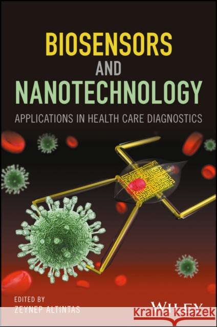 Biosensors and Nanotechnology: Applications in Health Care Diagnostics Altintas, Zeynep; Tothill, Ibtisam E. 9781119065012 John Wiley & Sons - książka