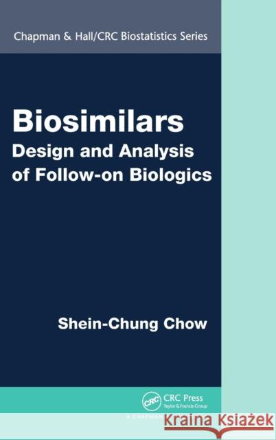 Biosimilars: Design and Analysis of Follow-on Biologics Chow, Shein-Chung 9781466579699 CRC Press - książka