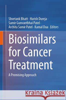 Biosimilars for Cancer Treatment: A Promising Approach Shvetank Bhatt Harish Dureja Samir Gunvantbha 9789819730001 Springer - książka