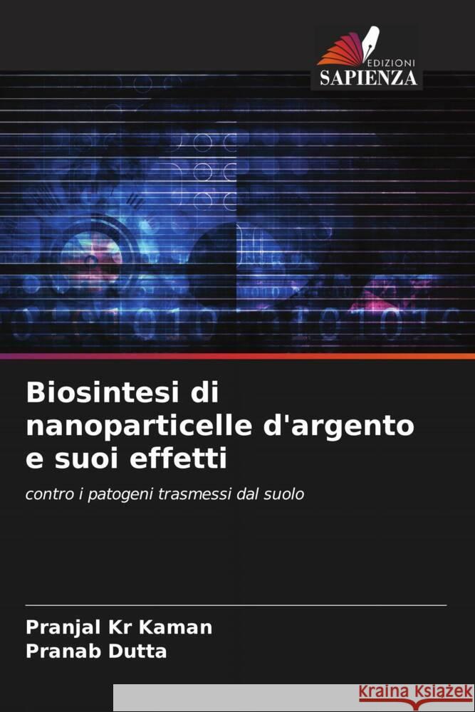 Biosintesi di nanoparticelle d'argento e suoi effetti Pranjal Kr Kaman Pranab Dutta 9786206980216 Edizioni Sapienza - książka