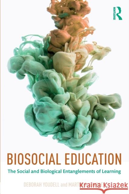 Biosocial Education: The Social and Biological Entanglements of Learning Deborah Youdell Martin Lindley 9780415787109 Routledge - książka