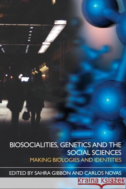 Biosocialities, Genetics and the Social Sciences: Making Biologies and Identities Gibbon, Sahra 9780415401388 TAYLOR & FRANCIS LTD - książka