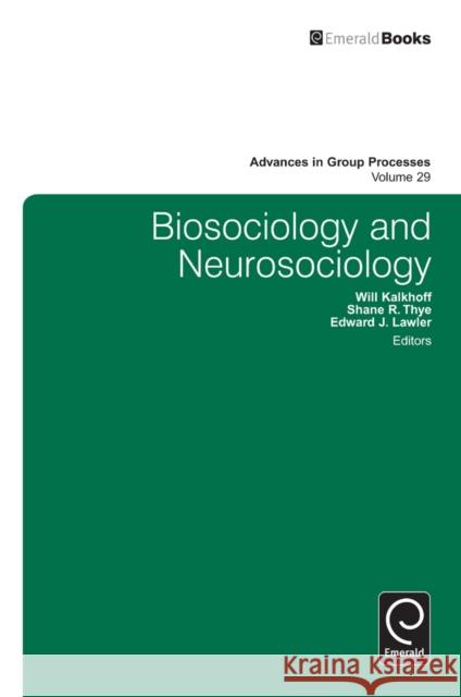 Biosociology and Neurosociology Will Kalkhoff, Shane R. Thye, Edward J. Lawler, Shane R. Thye, Edward J. Lawler 9781781902561 Emerald Publishing Limited - książka