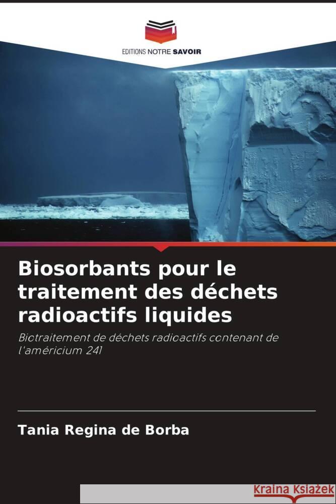 Biosorbants pour le traitement des d?chets radioactifs liquides Tania Regina de Borba 9786207296484 Editions Notre Savoir - książka