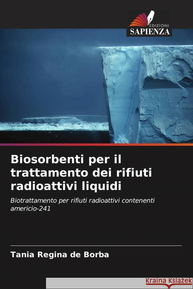 Biosorbenti per il trattamento dei rifiuti radioattivi liquidi Tania Regina de Borba 9786207296507 Edizioni Sapienza - książka