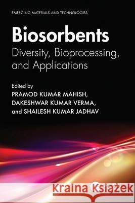 Biosorbents: Diversity, Bioprocessing, and Applications Pramod Kuma Dakeshwar Kuma Shailesh Kuma 9781032431857 CRC Press - książka