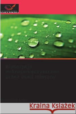 Biosorpcja mikrozanieczyszczen przez osad mleczny Sassi, Mohamed 9786209510939 Wydawnictwo Nasza Wiedza - książka