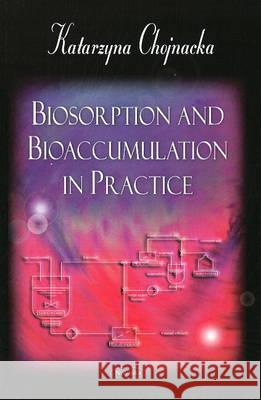 Biosorption & Bioaccumulation in Practice Katarzyna Chojnacka 9781604569391 Nova Science Publishers Inc - książka