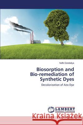 Biosorption and Bio-remediation of Synthetic Dyes Gondaliya Nidhi 9783659228124 LAP Lambert Academic Publishing - książka