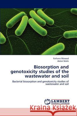 Biosorption and genotoxicity studies of the wastewater and soil Masood, Farhana 9783659187391 LAP Lambert Academic Publishing - książka