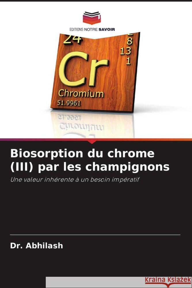 Biosorption du chrome (III) par les champignons Abhilash, Dr., Hansdah, Mr.Kirtal, Pandey, Dr.B D 9786203006513 Editions Notre Savoir - książka