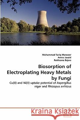 Biosorption of Electroplating Heavy Metals by Fungi Muhammad Tariq Manzoor, Amna Javaid, Rukhsana Bajwa 9783639358834 VDM Verlag - książka