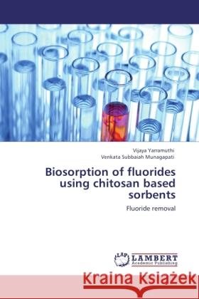 Biosorption of fluorides using chitosan based sorbents Yarramuthi, Vijaya, Munagapati, Venkata Subbaiah 9783845439150 LAP Lambert Academic Publishing - książka