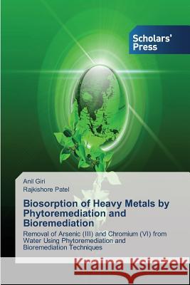 Biosorption of Heavy Metals by Phytoremediation and Bioremediation Giri Anil, Patel Rajkishore 9783639703016 Scholars' Press - książka