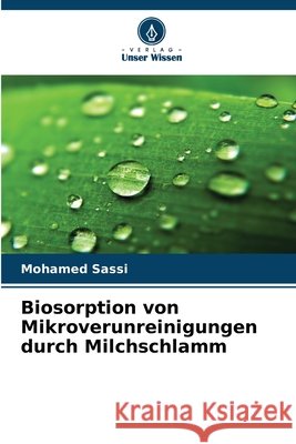 Biosorption von Mikroverunreinigungen durch Milchschlamm Sassi, Mohamed 9786209585166 Verlag Unser Wissen - książka