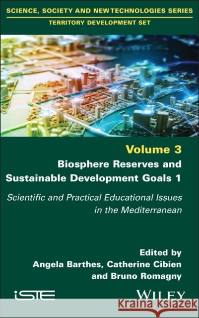 Biosphere Reserves and Sustainable Development Goals 1: Scientific and Practical Educational Issues in the Mediterranean Angela Barthes Catherine Cibien Bruno Romagny 9781786307804 Wiley-Iste - książka