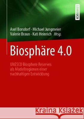 Biosphäre 4.0: UNESCO Biosphere Reserves ALS Modellregionen Einer Nachhaltigen Entwicklung Borsdorf, Axel 9783662607060 Springer Spektrum - książka