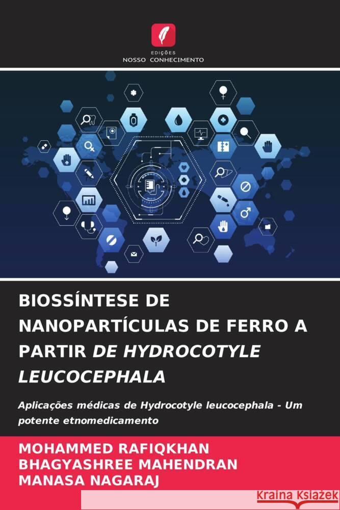 Bioss?ntese de Nanopart?culas de Ferro a Partir de Hydrocotyle Leucocephala Mohammed Rafiqkhan Bhagyashree Mahendran Manasa Nagaraj 9786208035006 Edicoes Nosso Conhecimento - książka