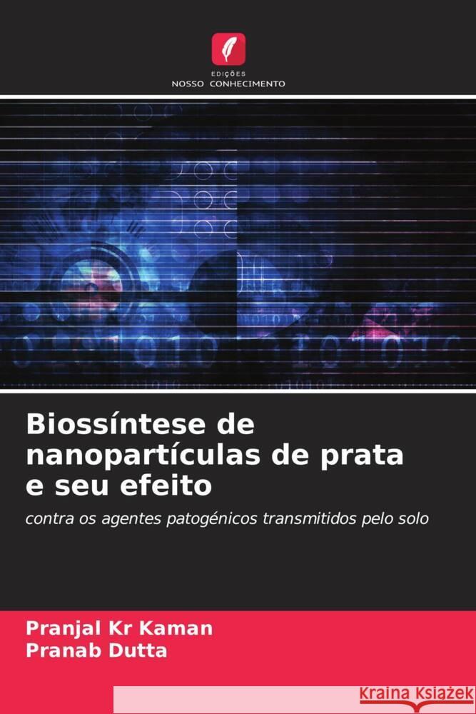 Bioss?ntese de nanopart?culas de prata e seu efeito Pranjal Kr Kaman Pranab Dutta 9786206980223 Edicoes Nosso Conhecimento - książka