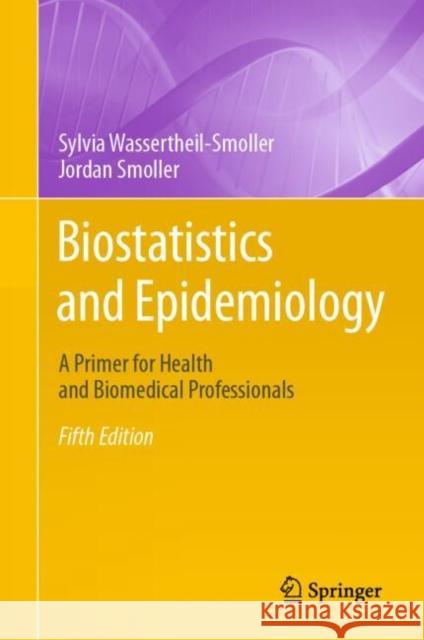 Biostatistics and Epidemiology: A Primer for Health and Biomedical Professionals Sylvia Wassertheil-Smoller Jordan Smoller 9783031530425 Springer - książka