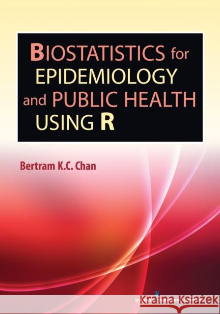 Biostatistics for Epidemiology and Public Health Using R Bertram Chan 9780826110251 Springer Publishing Company - książka