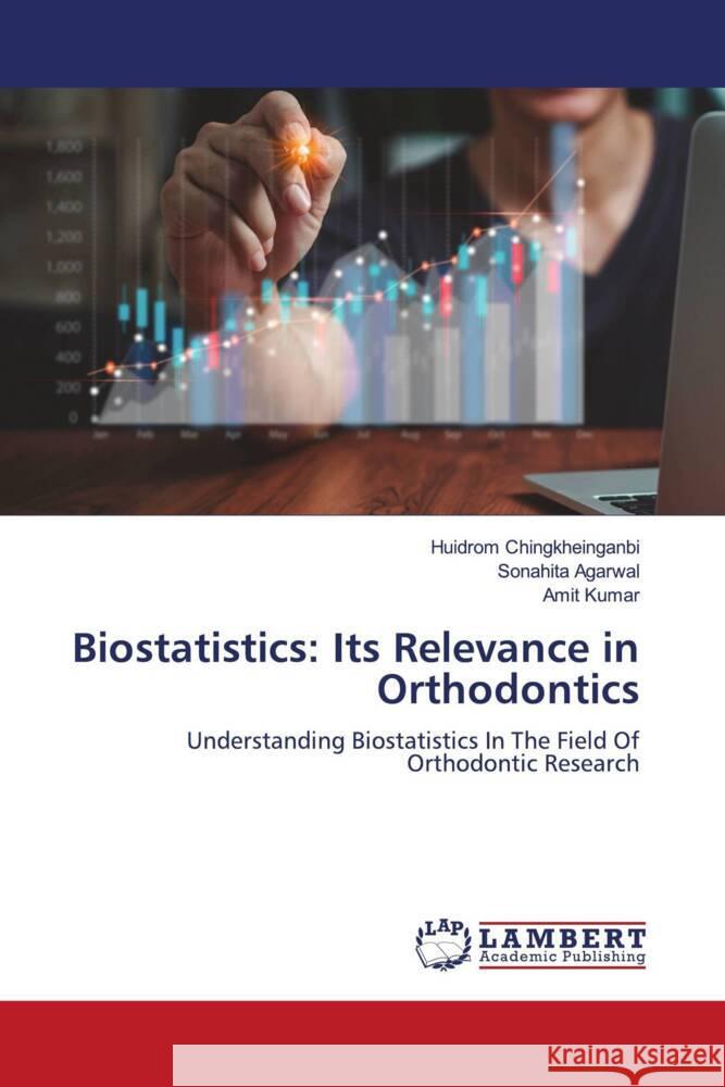 Biostatistics: Its Relevance in Orthodontics Chingkheinganbi, Huidrom, Agarwal, Sonahita, KUMAR, AMIT 9786206783787 LAP Lambert Academic Publishing - książka