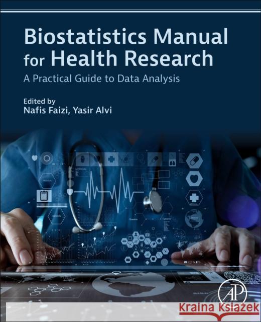 Biostatistics Manual for Health Research: A Practical Guide to Data Analysis Faizi, Nafis 9780443185502 Elsevier Science Publishing Co Inc - książka