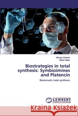 Biostrategies in total synthesis: Symbioimines and Platencin Varseev, Georgy 9786200315670 LAP Lambert Academic Publishing - książka