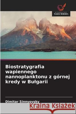 Biostratygrafia wapiennego nannoplanktonu z górnej kredy w Bulgarii Sinnyovsky, Dimitar 9786209253775 Wydawnictwo Nasza Wiedza - książka