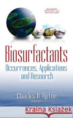 Biosurfactants: Occurrences, Applications & Research Charles R Upton 9781536107067 Nova Science Publishers Inc - książka