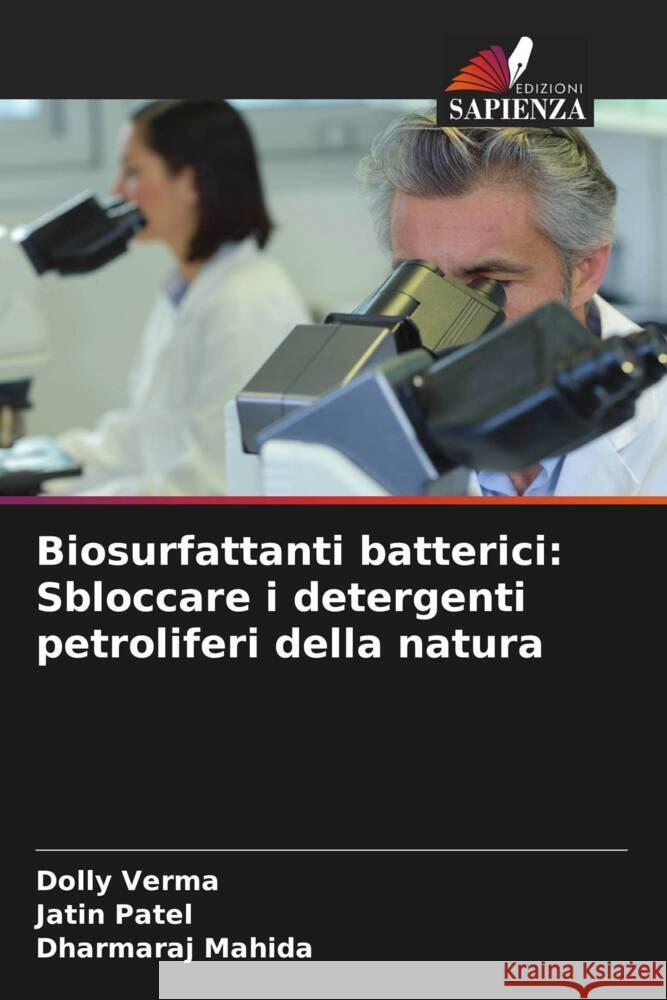 Biosurfattanti batterici: Sbloccare i detergenti petroliferi della natura Dolly Verma Jatin Patel Dharmaraj Mahida 9786207331314 Edizioni Sapienza - książka