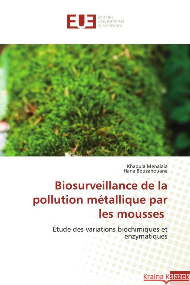 Biosurveillance de la pollution m?tallique par les mousses Khaoula Menaiaia Hana Bouzahouane 9786206718390 Editions Universitaires Europeennes - książka