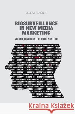 Biosurveillance in New Media Marketing: World, Discourse, Representation Nemorin, Selena 9783319962160 Palgrave MacMillan - książka